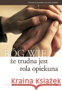 Bóg wie, że trudna jest rola opiekuna Thompson Gretchen 9788375800753 Salwator - książka