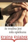 Bóg wie, że trudna jest rola opiekuna Thompson Gretchen 9788375800753 Salwator