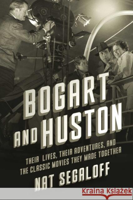 Bogart and Huston: Their Lives, Their Adventures, and the Classic Movies They Made Together Nat Segaloff 9781639369317 Pegasus Books - książka