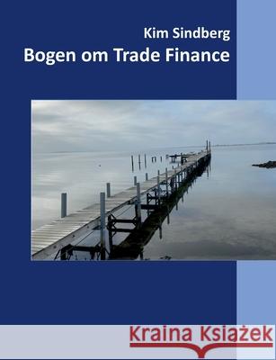 Bogen om Trade Finance Kim Sindberg 9788743045052 Books on Demand - książka