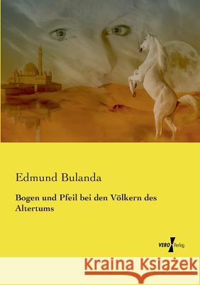 Bogen und Pfeil bei den Völkern des Altertums Edmund Bulanda 9783737215176 Vero Verlag - książka