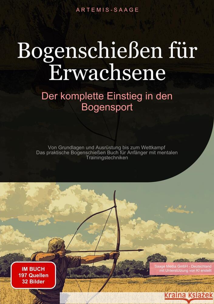 Bogenschießen für Erwachsene: Der komplette Einstieg in den Bogensport Saage - Deutschland, Artemis 9783384478917 Saage Books - książka