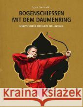 Bogenschießen mit dem Daumenring : Schießtechnik für kurze Reflexbogen Swoboda, Adam 9783938921333 Hörnig - książka