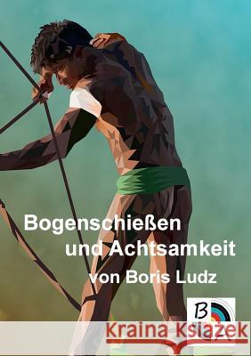 Bogenschießen und Achtsamkeit Boris Ludz 9783749454068 Books on Demand - książka