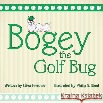 Bogey the Golf Bug Giva H. Frashier Philip S. Steel 9781530147373 Createspace Independent Publishing Platform - książka