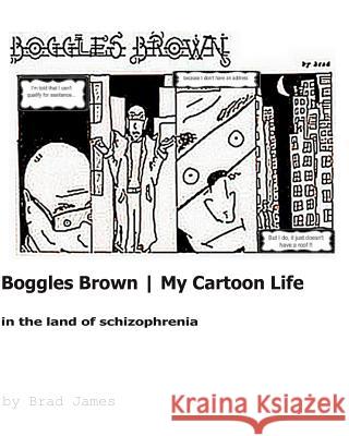 Boggles Brown - My Cartoon Life: In The Land Of Schizophrenia Dale, Mike 9781452816623 Createspace - książka