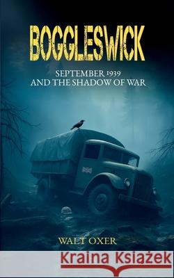 Boggleswick: September 1939 and the shadow of war Walter Oxer 9781913460945 Cloister House Press - książka