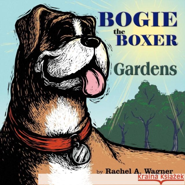 Bogie the Boxer: Gardens Rachel A. Wagner 9780988518049 Mindstir Media - książka