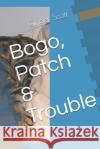 Bogo, Patch & Trouble Ginger Scott 9781790413287 Independently Published