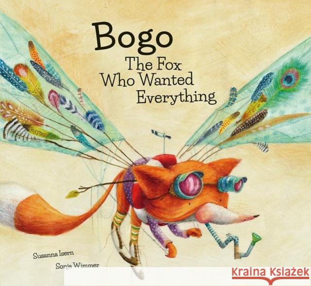 Bogo the Fox Who Wanted Everything (Junior Library Guild Selection) Susanna Isern Sonja Wimmer 9788494444661 Nubeocho - książka