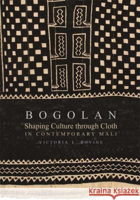 Bogolan: Shaping Culture through Cloth in Contemporary Mali Victoria L. Rovine 9780253220295 Indiana University Press - książka