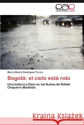 Bogota: El Cielo Esta Roto Dom Nguez Torres, Mario Alberto 9783848475711 Editorial Acad Mica Espa Ola - książka