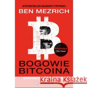 Bogowie bitcoina historia geniuszu, zdrady... MEZRICH BEN 9788366555754 PORADNIA K - książka