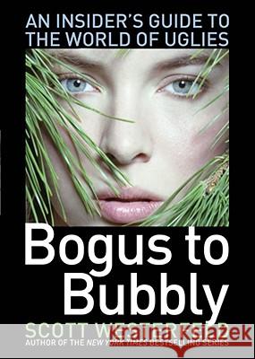 Bogus to Bubbly: An Insider's Guide to the World of Uglies Scott Westerfeld 9781416974369 Simon Pulse - książka