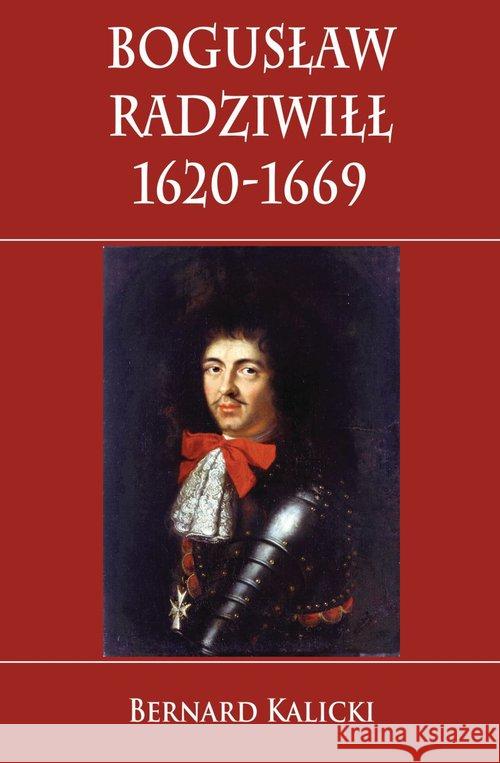 Bogusław Radziwiłł 1620-1669 Kalicki Bernard 9788365495044 Napoleon V - książka