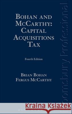 Bohan and McCarthy: Capital Acquisitions Tax: A Guide to Irish Law Brian Bohan Fergus McCarthy 9781780433523 Tottel Publishing - książka