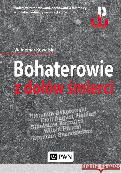 Bohaterowie z dołów śmierci Kowalski Waldemar 9788301187743 Wydawnictwo Naukowe PWN - książka