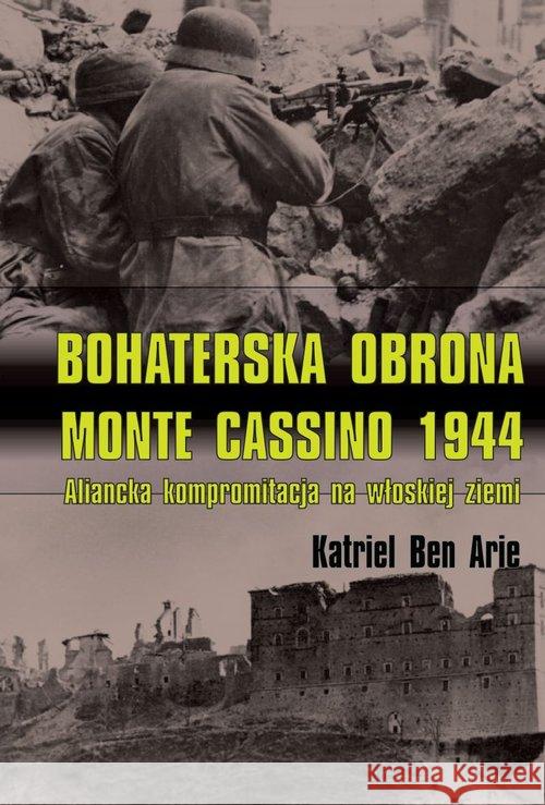 Bohaterska obrona Monte Cassino 1944 Ben Arie Katriel 9788378892656 Napoleon V - książka