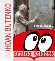 Bohdan Butenko. Pinxit i cała reszta Dariusz Rekosz 9788383330075 Bernardinum - książka