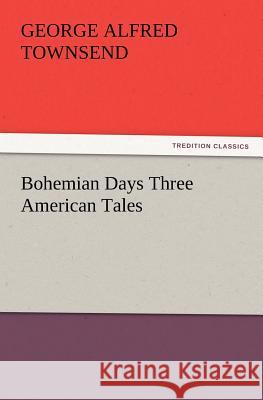 Bohemian Days Three American Tales George Alfred Townsend 9783847229728 Tredition Classics - książka