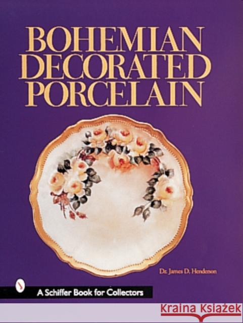 Bohemian Decorated Porcelain James D. Henderson 9780764307461 Schiffer Publishing - książka