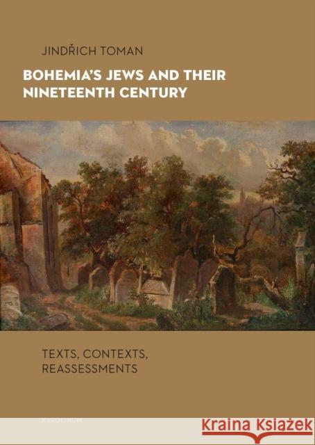 Bohemia's Jews and Their Nineteenth Century: Texts, Contexts, Reassessments Toman, Jindrich 9788024652887 Karolinum,Nakladatelstvi Univerzity Karlovy,C - książka