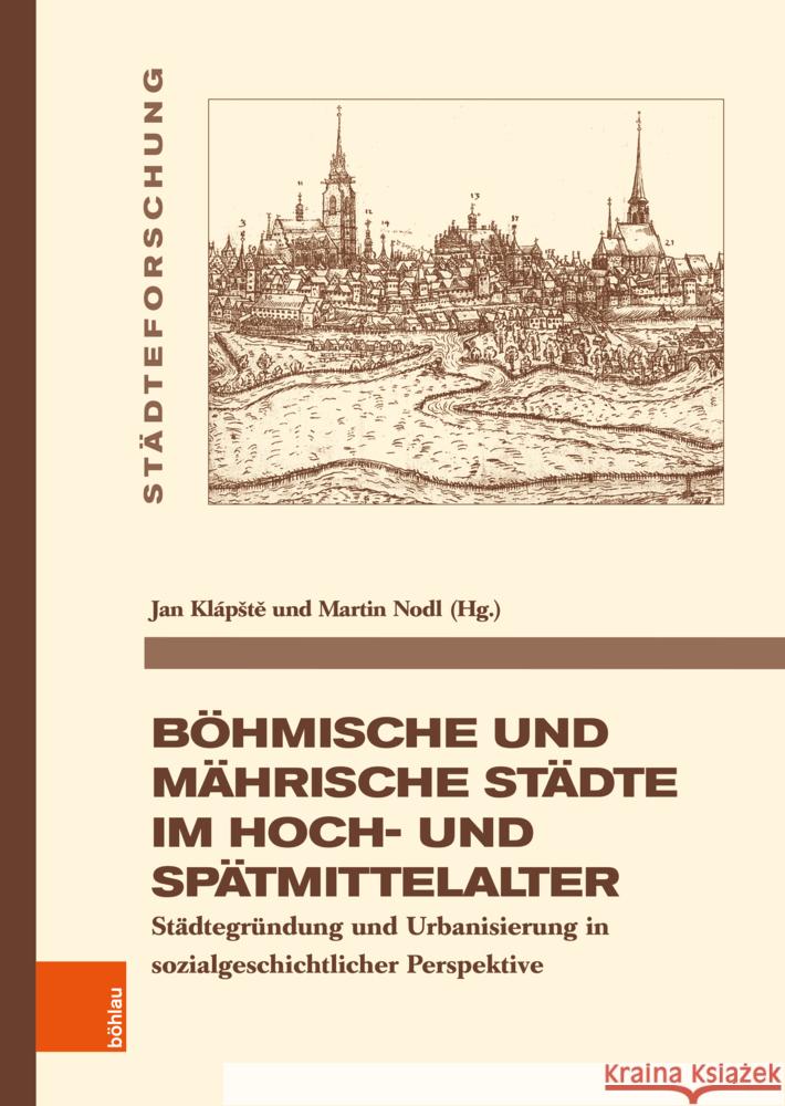 Bohmische Und Mahrische Stadte Im Hoch- Und Spatmittelalter: Stadtegrundung Und Urbanisierung in Sozialgeschichtlicher Perspektive Martin Nodl Jan Klapste 9783412530761 Bohlau Verlag Koln - książka