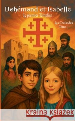 Boh?mond et Isabelle: Le premier Templier S?bastien Gall 9782322579082 Bod - Books on Demand - książka