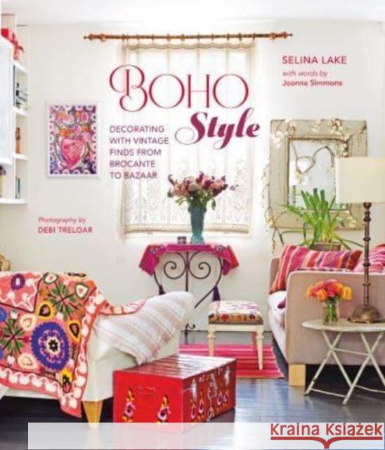 Boho Style: Decorating with Vintage Finds from Brocante to Bazaar Selina Lake 9781788796132 Ryland, Peters & Small Ltd - książka