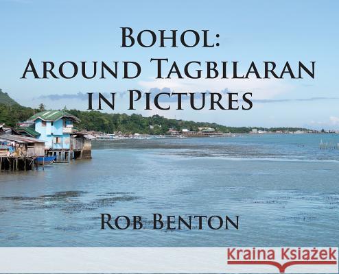 Bohol: Around Tagbilaran in Pictures Rob Benton 9780998068275 Esotericom - książka