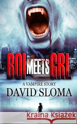 Boi Meets Grl: a vampire story Sloma, David 9781482783230 Createspace - książka