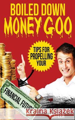 Boiled Down Money Goo: Tips For Propelling Your Financial Future Minteer, Deborah 9781499142884 Createspace - książka
