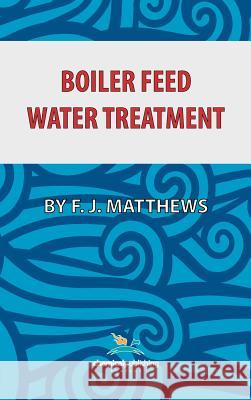 Boiler Feed Water Treatment, 3rd Ed. Matthews, F. J. 9780820600987 Chemical Publishing Co Inc.,U.S. - książka