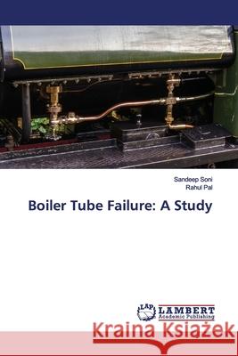 Boiler Tube Failure: A Study Soni, Sandeep; Pal, Rahul 9786139453474 LAP Lambert Academic Publishing - książka