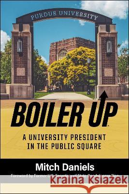 Boiler Up: A University President in the Public Square Mitch Daniels Condoleezza Rice 9781612499369 Purdue University Press - książka