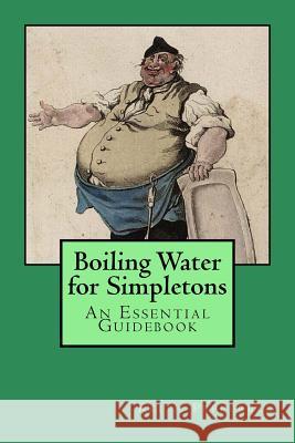 Boiling Water for Simpletons: An Essential Guidebook Keith Pepperell 9781530080489 Createspace Independent Publishing Platform - książka