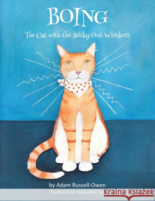 Boing: The Cat with the Sticky Out Whiskers Adam Russell-Owen, Jacqueline Tee 9781839751714 Grosvenor House Publishing Ltd - książka