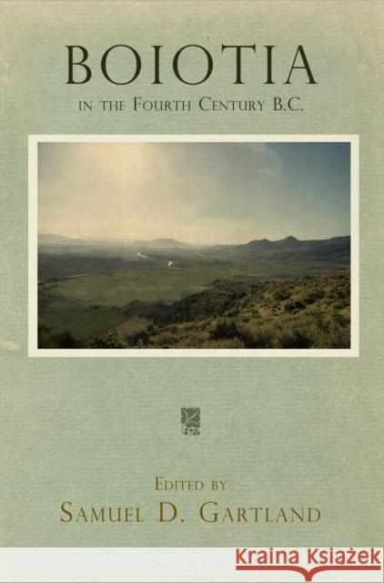 Boiotia in the Fourth Century B.C. Samuel D. Gartland 9780812248807 University of Pennsylvania Press - książka