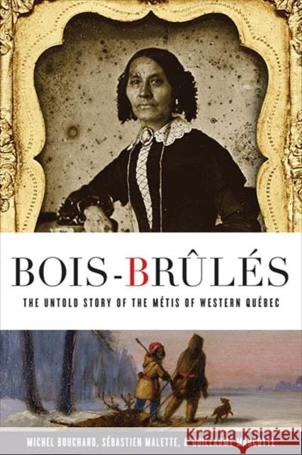 Bois-Brûlés: The Untold Story of the Métis of Western Québec Bouchard, Michel 9780774862325 University of British Columbia Press - książka