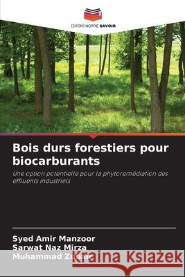 Bois durs forestiers pour biocarburants Manzoor, Syed Amir, Mirza, Sarwat Naz, Zubair, Muhammad 9786137524657 Editions Notre Savoir - książka