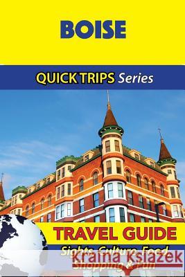 Boise Travel Guide (Quick Trips Series): Sights, Culture, Food, Shopping & Fun Jody Swift 9781534915107 Createspace Independent Publishing Platform - książka