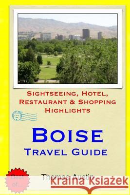 Boise Travel Guide: Sightseeing, Hotel, Restaurant & Shopping Highlights Thomas Austin 9781503220324 Createspace - książka