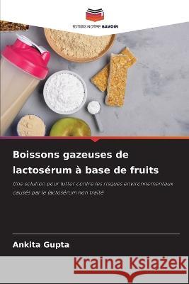 Boissons gazeuses de lactos?rum ? base de fruits Ankita Gupta 9786205702550 Editions Notre Savoir - książka