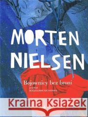 Bojownicy bez broni Nielsen Morten 9788366487512 Biuro Literackie - książka