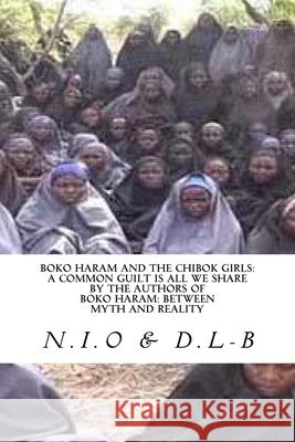 Boko Haram and the Chibok Girls: A Common Guilt is all We Share D. L-B                                   N. I. O. 9781508907541 Createspace Independent Publishing Platform - książka
