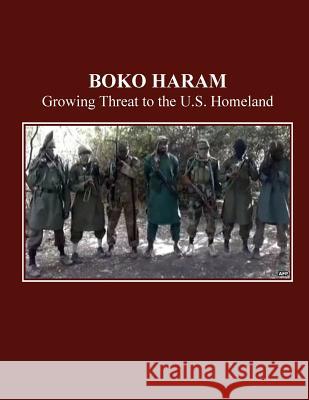 Boko Haram: Growing Threat to U.S. Homeland U. S. House of Representatives Committee 9781502488978 Createspace - książka