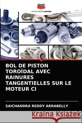Bol de Piston Toroïdal Avec Rainures Tangentielles Sur Le Moteur CI Arrabelly, Saichandra Reddy 9786203340440 Editions Notre Savoir - książka