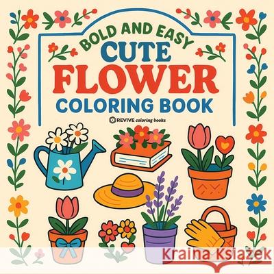 Bold & Easy Cute Flower Coloring Book: Fun & Relaxing Stress Relief Coloring Revive Coloring Books 9781834121703 Revive Coloring Books - książka