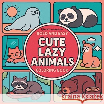Bold & Easy Cute Lazy Animals Coloring Book: Cozy Animals in Relaxing Scenes-Perfect for Large Print Stress Relief Coloring Revive Coloring Books 9781834122427 Revive Coloring Books - książka