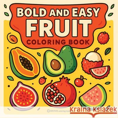 Bold & Easy Fruit Coloring Book: Fun & Relaxing Stress Relief Coloring Revive Coloring Books 9781834121710 Revive Coloring Books - książka